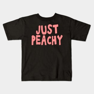 Just peachy uplifting positive quote Kids T-Shirt